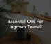 Essential Oils For Ingrown Toenail