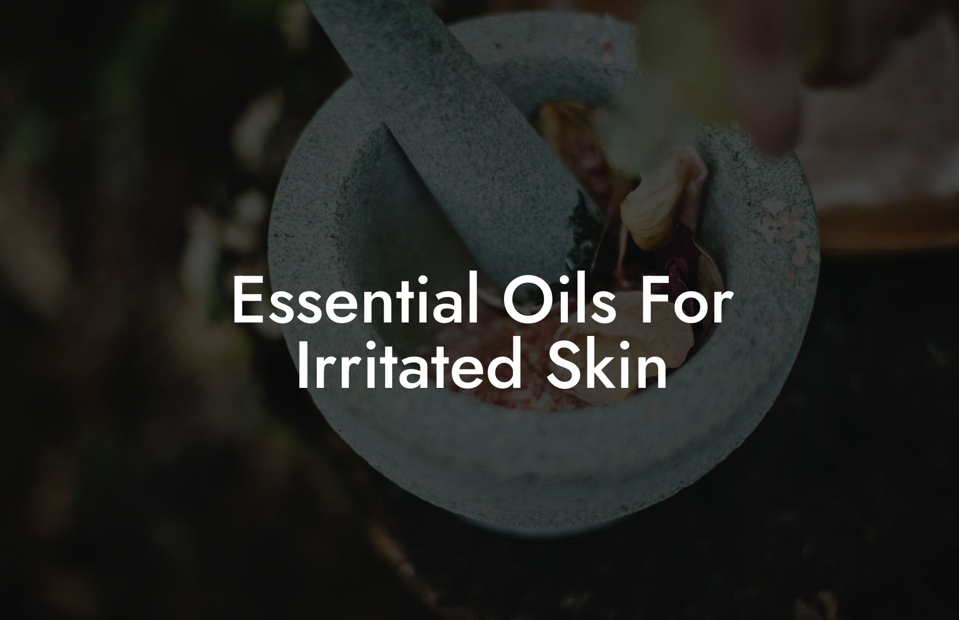 Essential Oils For Irritated Skin