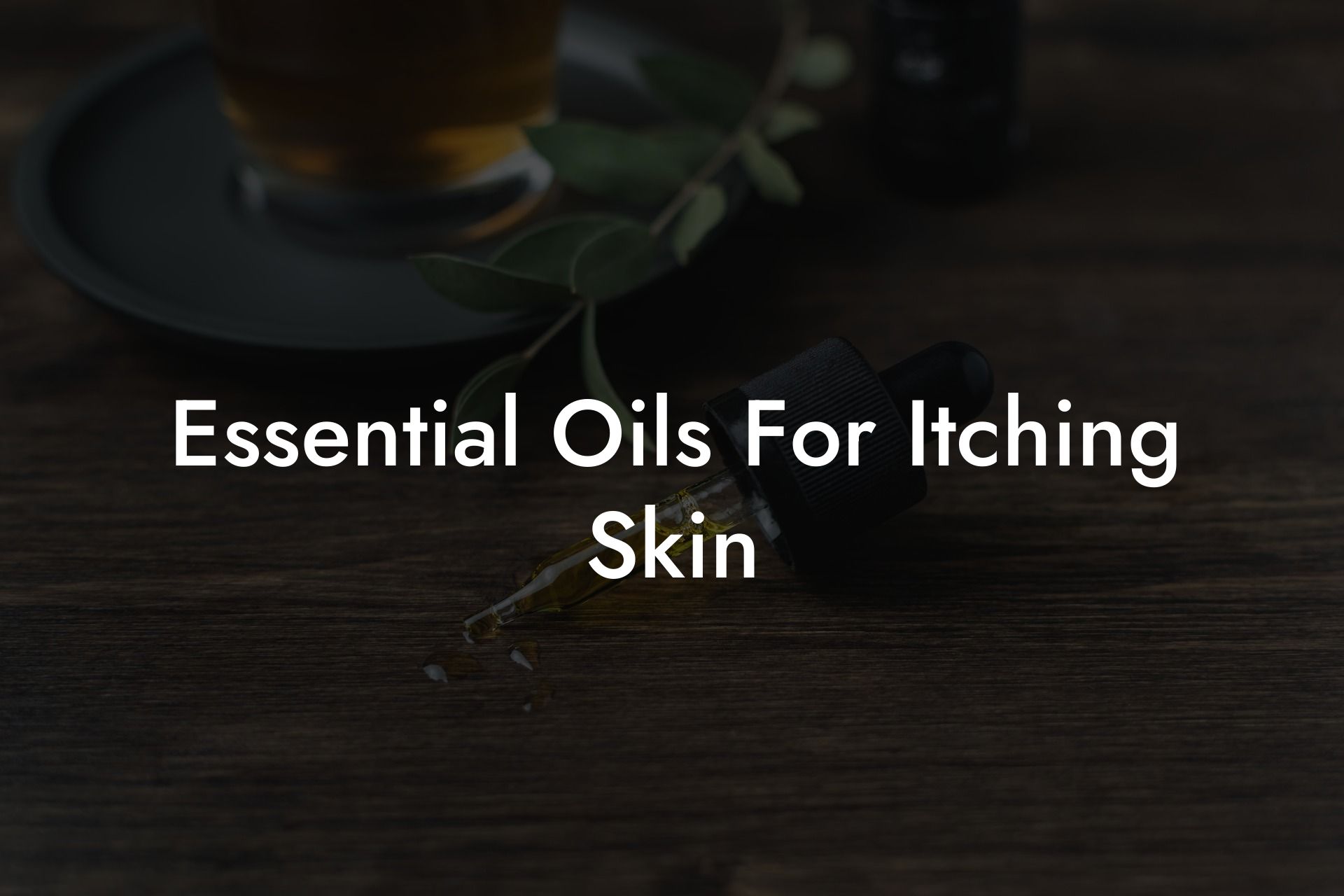 Essential Oils For Itching Skin