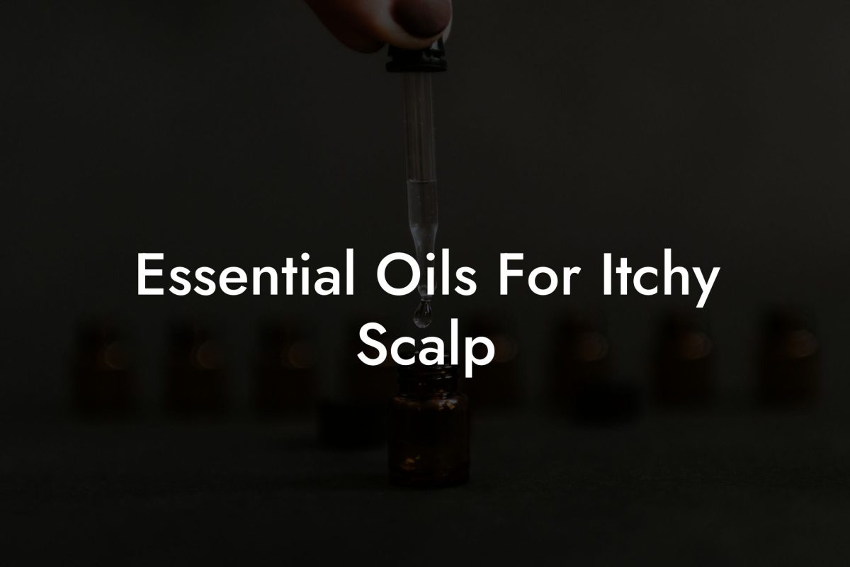 Essential Oils For Itchy Scalp