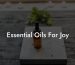 Essential Oils For Joy