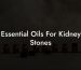 Essential Oils For Kidney Stones