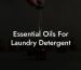 Essential Oils For Laundry Detergent