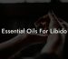 Essential Oils For Libido