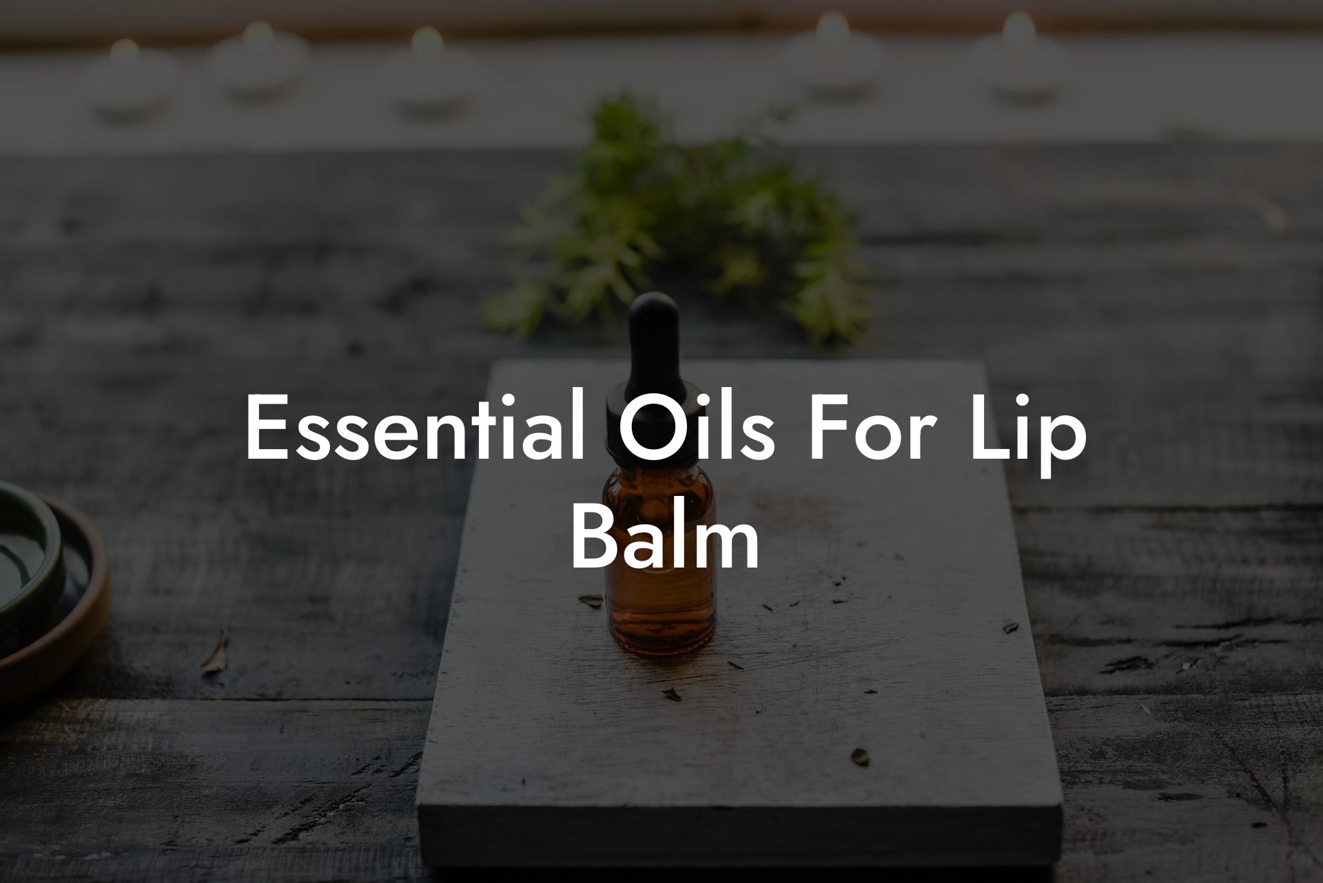 Essential Oils For Lip Balm