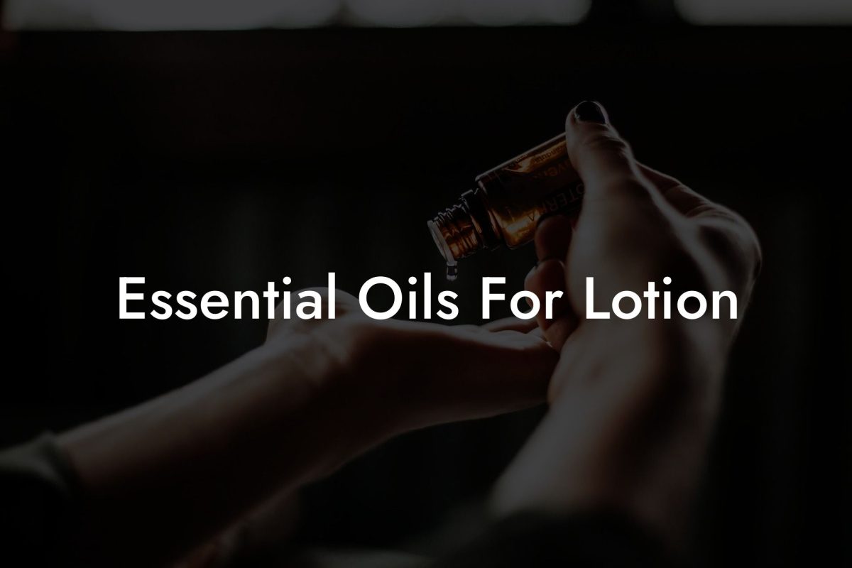 Essential Oils For Lotion