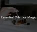 Essential Oils For Magic