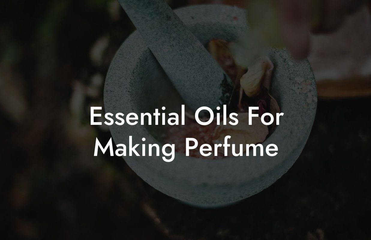 Essential Oils For Making Perfume