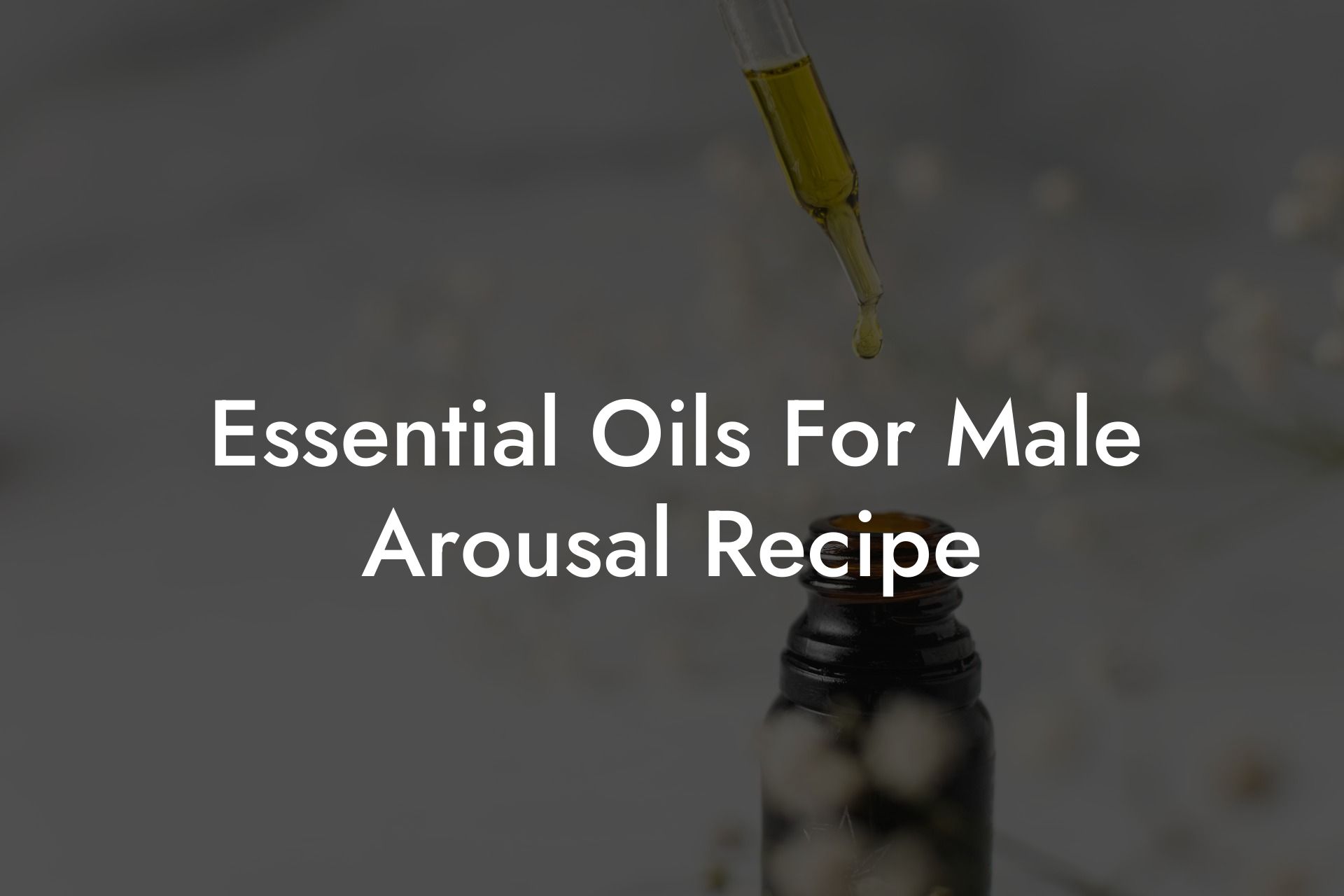Essential Oils For Male Arousal Recipe