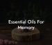 Essential Oils For Memory