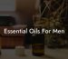 Essential Oils For Men