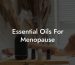 Essential Oils For Menopause