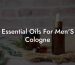 Essential Oils For Men'S Cologne