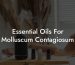 Essential Oils For Molluscum Contagiosum