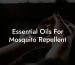Essential Oils For Mosquito Repellent