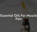 Essential Oils For Muscle Pain
