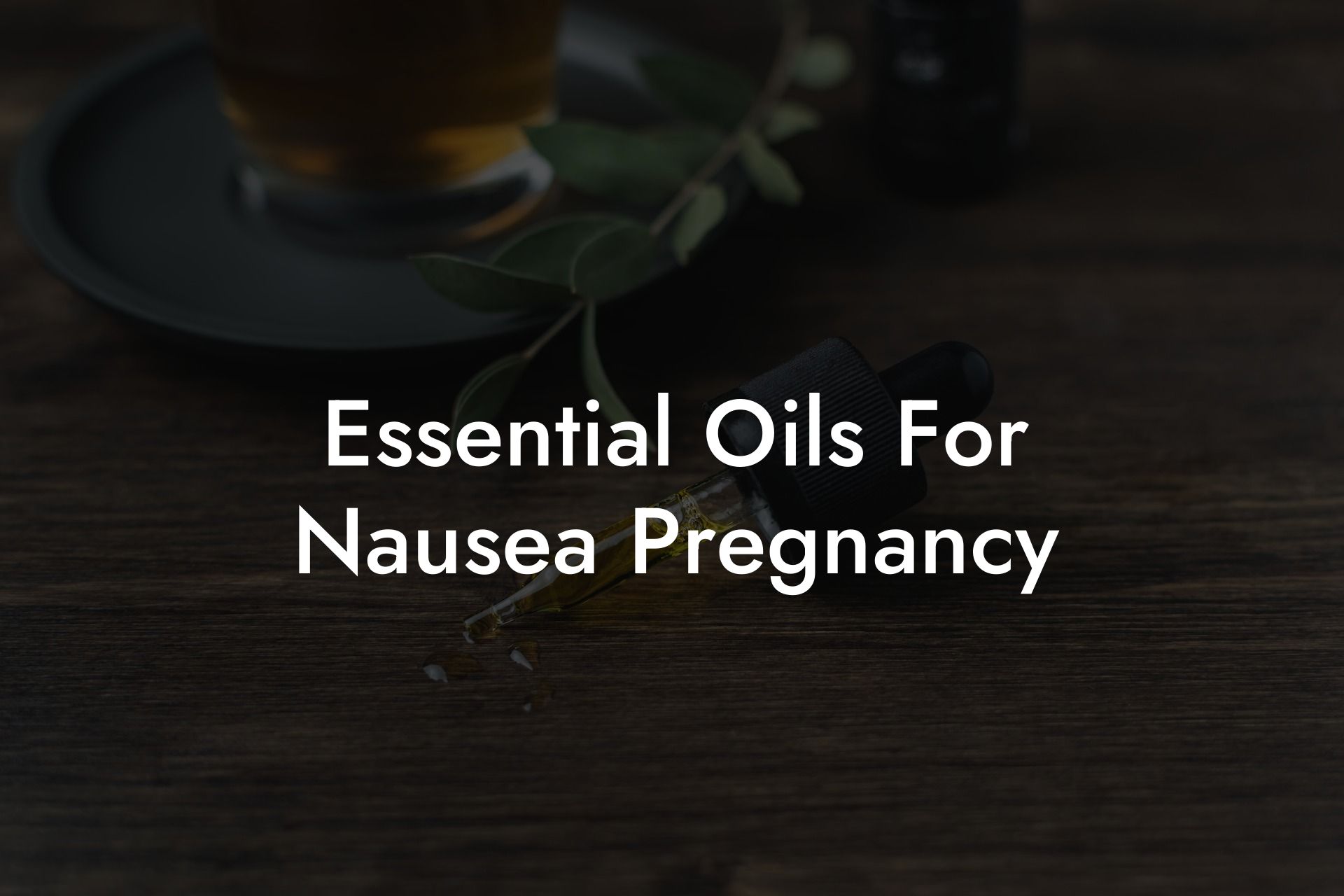 Essential Oils For Nausea Pregnancy