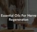 Essential Oils For Nerve Regeneration