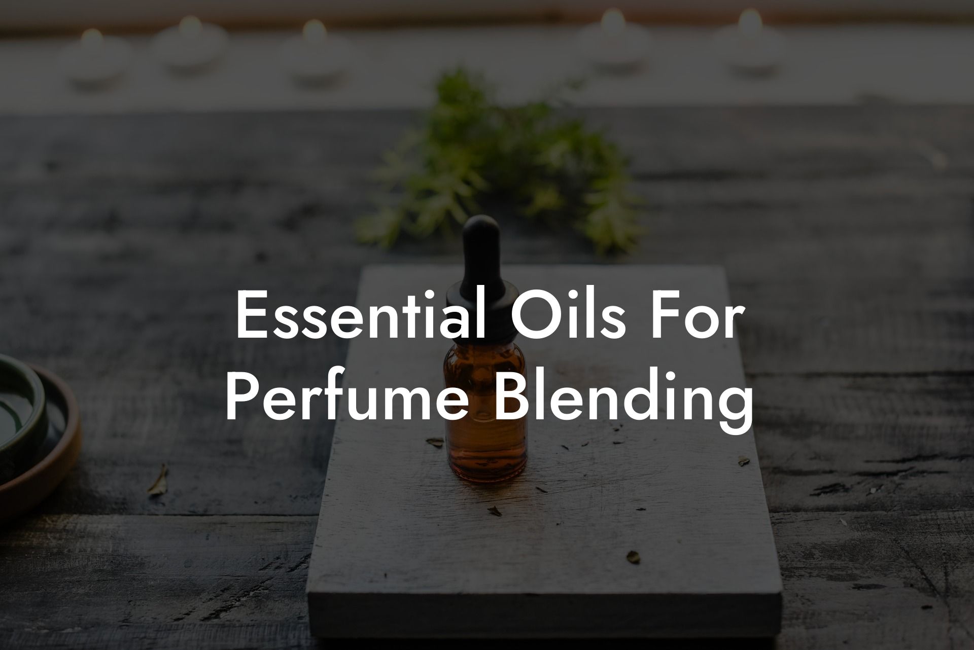 Essential Oils For Perfume Blending