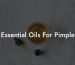 Essential Oils For Pimple