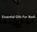 Essential Oils For Rash
