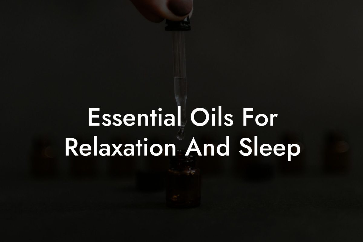 Essential Oils For Relaxation And Sleep