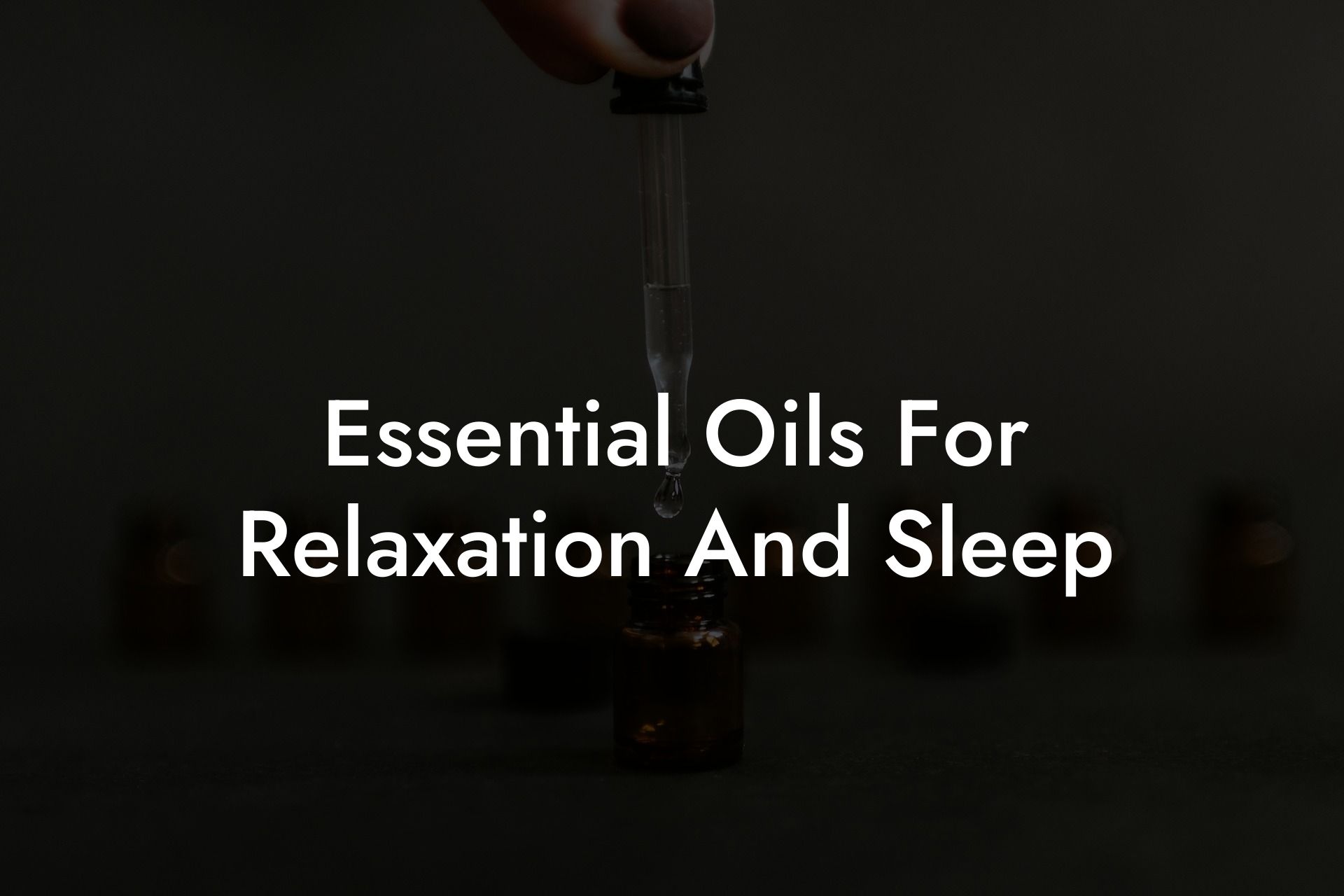 Essential Oils For Relaxation And Sleep