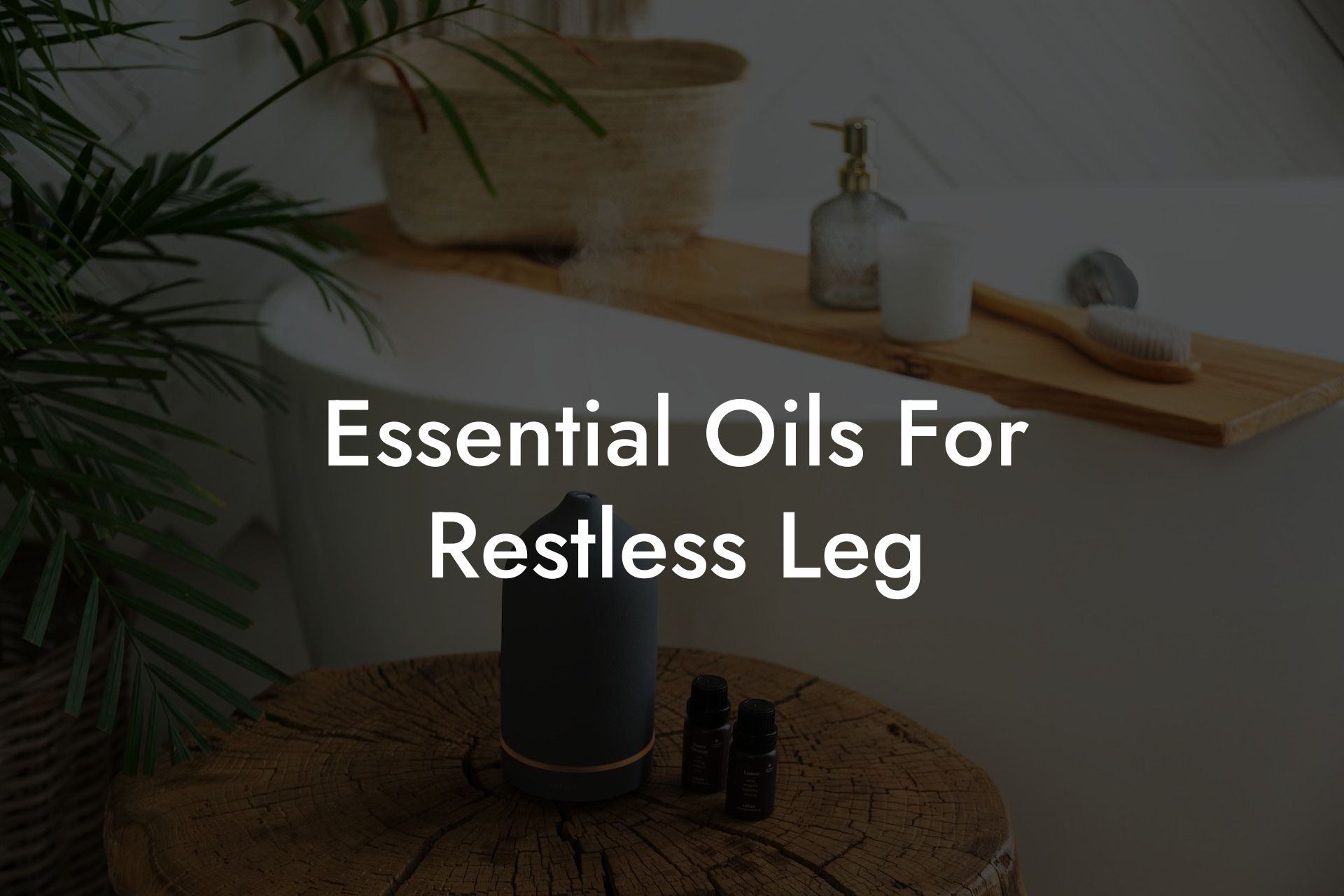 Essential Oils For Restless Leg