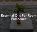 Essential Oils For Room Freshener
