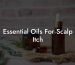 Essential Oils For Scalp Itch