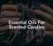 Essential Oils For Scented Candles