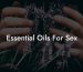Essential Oils For Sex