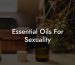 Essential Oils For Sexuality