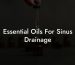 Essential Oils For Sinus Drainage