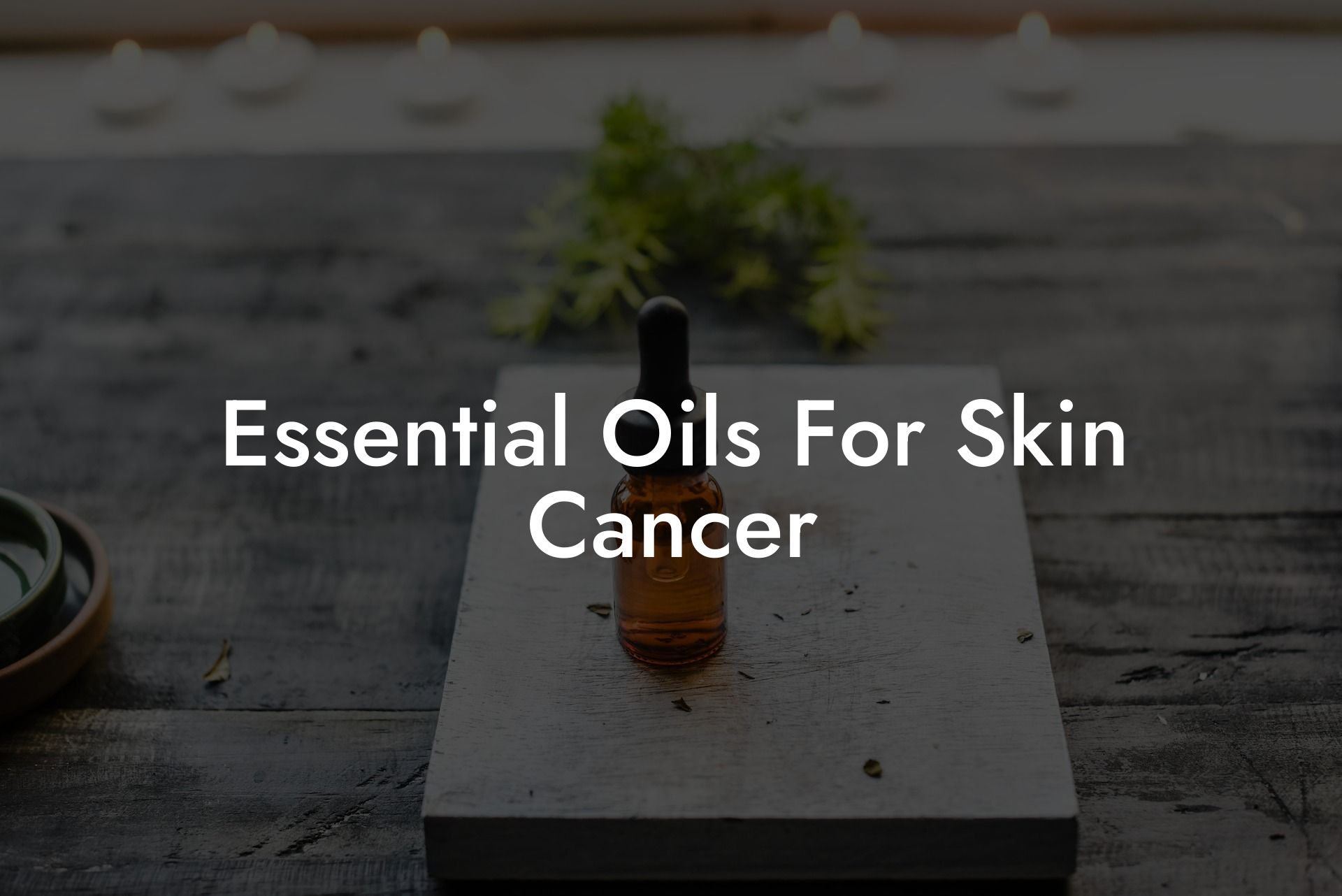 Essential Oils For Skin Cancer