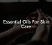 Essential Oils For Skin Care