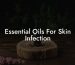 Essential Oils For Skin Infection