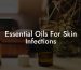 Essential Oils For Skin Infections