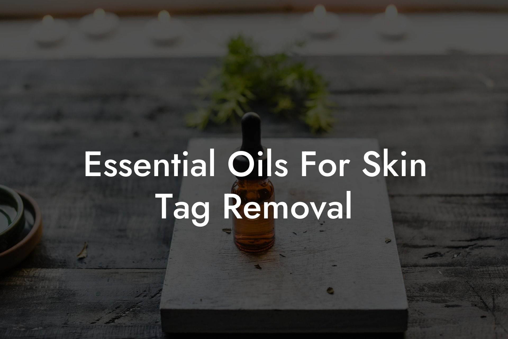 Essential Oils For Skin Tag Removal