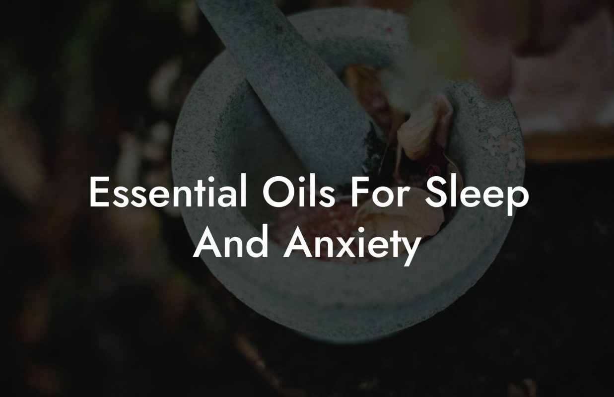 Essential Oils For Sleep And Anxiety