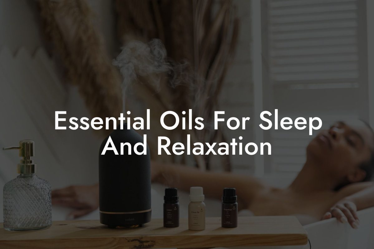 Essential Oils For Sleep And Relaxation