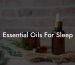 Essential Oils For Sleep