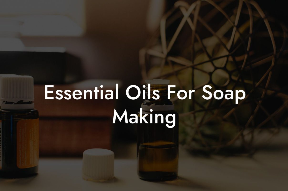 Essential Oils For Soap Making