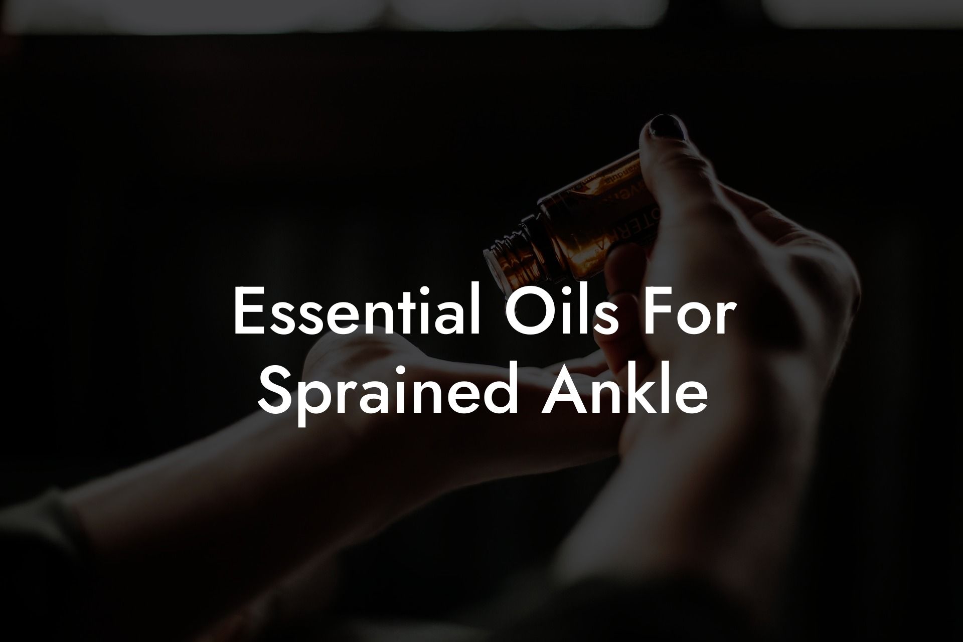 Essential Oils For Sprained Ankle