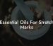 Essential Oils For Stretch Marks