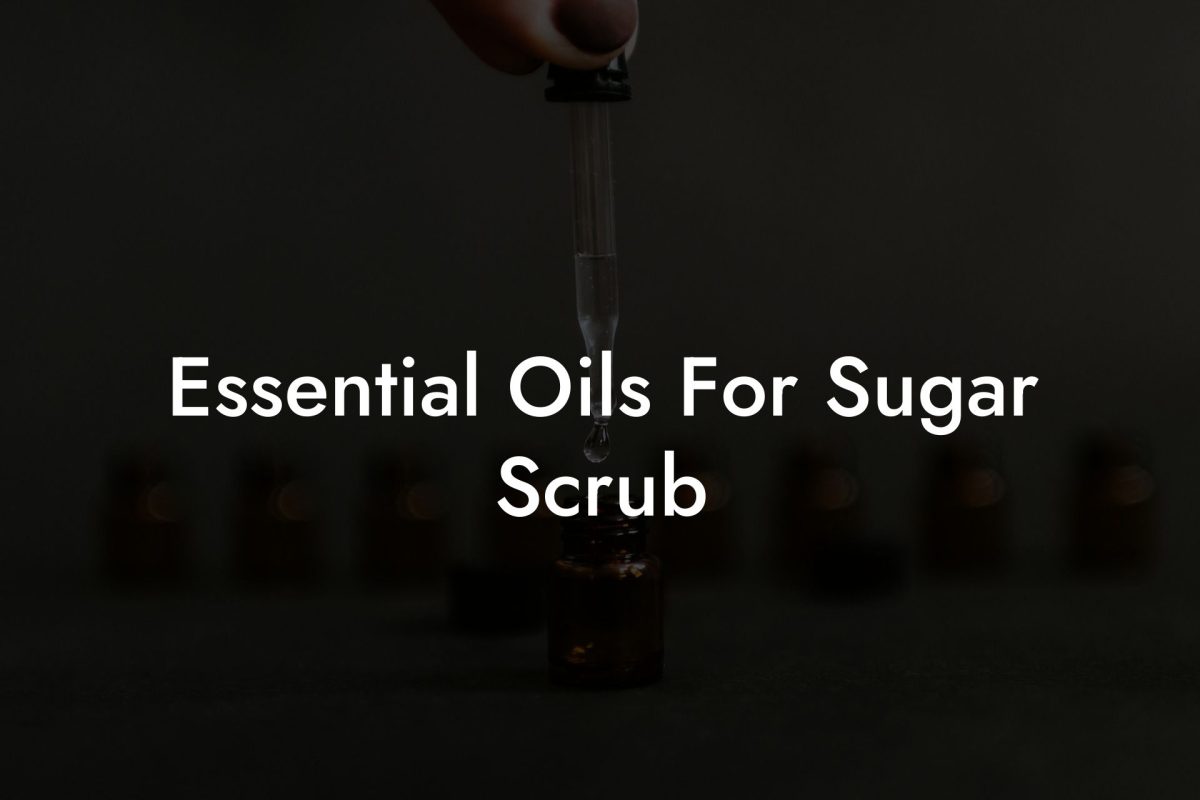 Essential Oils For Sugar Scrub