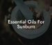 Essential Oils For Sunburn