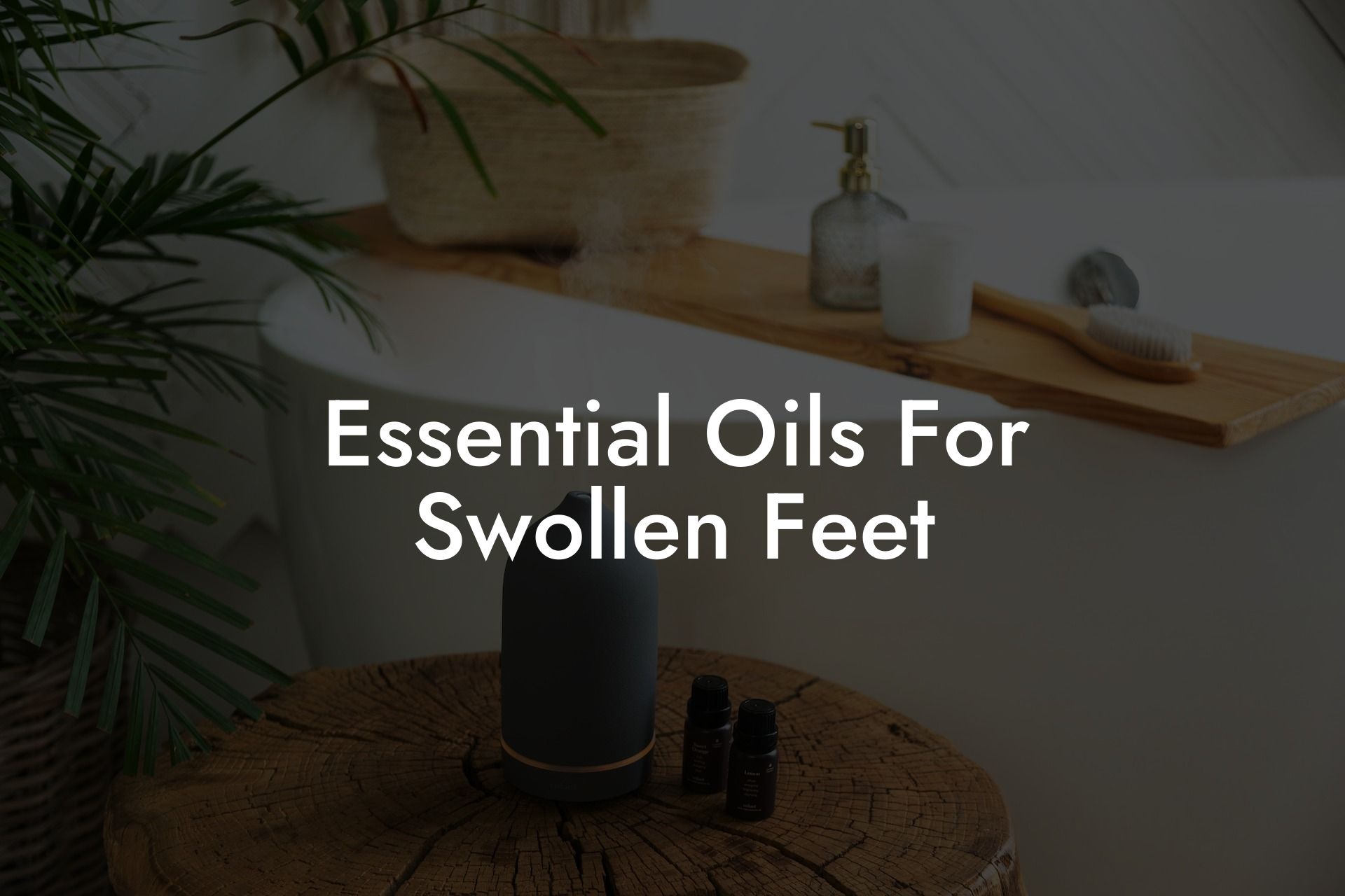 Essential Oils For Swollen Feet