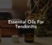 Essential Oils For Tendonitis
