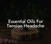 Essential Oils For Tension Headache